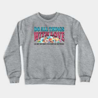 Do All Things with Love - Be Patient, Kind and Forgiving Crewneck Sweatshirt